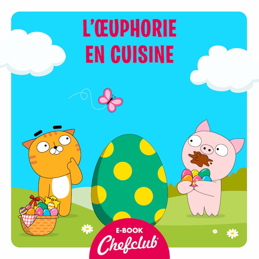 L’E-book de Pâques Chefclub - L’oeuphorie en cuisine